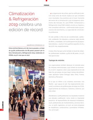 52
FERIAS
n La organización de la feria, que ha calificado la edi-
ción 2019 como de récord, explica los que considera
unos resultados muy positivos por el buen momento
del sector de la climatización y por el progresivo dina-
mismo del mercado. Así, para IFEMA, Climatización y
Refrigeración 2019 (C&R) celebró una de sus mejores y
más completas ediciones, confirmando todas las pre-
visiones de crecimiento y su capacidad de convocato-
ria profesional.
En este sentido, la feria de aire acondicionado, calefac-
ción, ventilación, frío industrial y comercial, batió récords
de oferta y novedades, con la participación de 374 exposi-
tores directos y 29.703 m2
de superficie expositiva: el 3% y
del 22,6% más, respectivamente.
A estas cifras hay que sumar también el récord de visitan-
tes profesionales recibidos: 54.781 de 88 países, un 9,7%
más que en 2017.
Tipología de visitantes
Los organizadores también destacan el creciente peso
de visitantes internacionales, cuyo número se incremen-
tó un 20,7%, respecto a 2017, y que representó el 11% del
total. Así, por países, los que mayor número de profesio-
nales aportaron fueron Portugal, Italia, China, Francia,
Alemania y Marruecos.
En lo que se refiere a los visitantes nacionales, tras
Madrid, que supuso el 33%, fue especialmente rele-
vante la asistencia de profesionales de todas las CCAA,
especialmente de Andalucía, Cataluña y Valencia, por
este orden.
Atendiendo al perfil profesional, los resultados muestran
una elevada cualificación, como revela la importante
presencia de representantes de empresas instaladoras,
23,5%; profesionales de mantenimiento y servicios técni-
cos, un 15,8%; ingenierías, un 11,4%, así como empresas
de arquitectura, constructoras y promotoras inmobilia-
rias, con el 9,9%.
www.ifema.es/climatizacion_01
Entre el 26 de febrero y el 1 de marzo pasados, un total
de 54.781 profesionales de 88 países pasaron por la
feria Climatización y Refrigeración 2019, celebrada en
IFEMA, el 9,7% más que en 2017.
Climatización
& Refrigeración
2019 celebra una
edición de récord
 