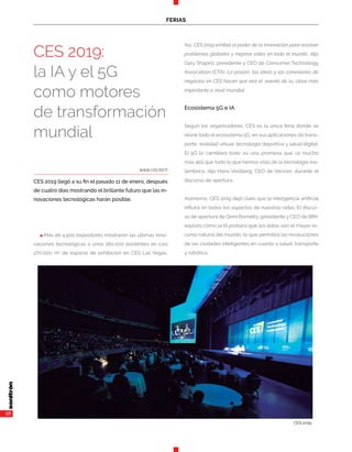 56
n Más de 4.500 expositores mostraron las últimas inno-
vaciones tecnológicas a unos 180.000 asistentes en casi
270.000 m2
de espacio de exhibición en CES Las Vegas.
Así, CES 2019 exhibió el poder de la innovación para resolver
problemas globales y mejorar vidas en todo el mundo, dijo
Gary Shapiro, presidente y CEO de Consumer Technology
Association (CTA). La pasión, las ideas y las conexiones de
negocios en CES hacen que sea el evento de su clase más
importante a nivel mundial.
Ecosistema 5G e IA
Según los organizadores, CES es la única feria donde se
reúne todo el ecosistema 5G, en sus aplicaciones de trans-
porte, realidad virtual, tecnología deportiva y salud digital.
El 5G lo cambiará todo: es una promesa que va mucho
más allá que todo lo que hemos visto de la tecnología ina-
lámbrica, dijo Hans Vestberg, CEO de Verizon, durante el
discurso de apertura.
Asimismo, CES 2019 dejó claro que la inteligencia artificial
influirá en todos los aspectos de nuestras vidas. El discur-
so de apertura de Ginni Rometty, presidente y CEO de IBM,
exploró cómo la IA probará que los datos son el mayor re-
curso natural del mundo, lo que permitirá las revoluciones
de las ciudades inteligentes en cuanto a salud, transporte
y robótica.
www.ces.tech
CES 2019 llegó a su fin el pasado 11 de enero, después
de cuatro días mostrando el brillante futuro que las in-
novaciones tecnológicas harán posible.
CES 2019:
la IA y el 5G
como motores
de transformación
mundial
CES 2019.
FERIAS
 