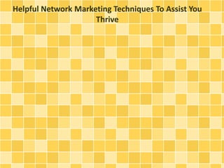 Helpful Network Marketing Techniques To Assist You
Thrive
 