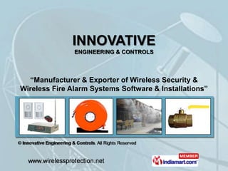 INNOVATIVE
               ENGINEERING & CONTROLS



  “Manufacturer & Exporter of Wireless Security &
Wireless Fire Alarm Systems Software & Installations”
 