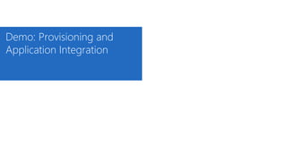 Demo: Provisioning and
Application Integration
37
 