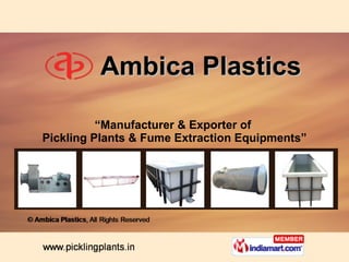 Ambica Plastics “ Manufacturer & Exporter of  Pickling Plants & Fume Extraction Equipments” 