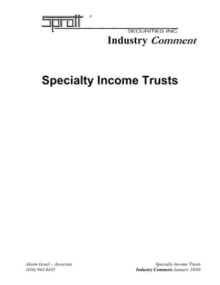 Aleem Israel – Associate Specialty Income Trusts
(416) 943-6435 Industry Comment January 10/03
®
Industry Comment
Specialty Income Trusts
 
