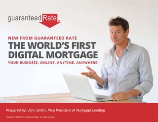 Copyright © 2000-2014 Guaranteed Rate. All rights reserved.
Prepared by: John Smith, Vice President of Mortgage Lending
 