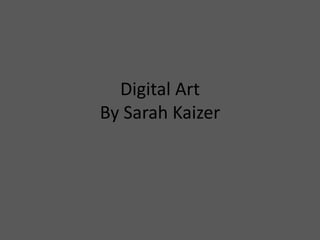 Digital ArtBy Sarah Kaizer 