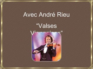 Avec André Rieu
    “Valses
  Viennoises”
 