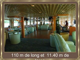 110 m de long et 11.40 m de
 