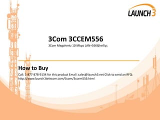 3Com 3CCEM556
3Com Megahertz 10 Mbps LAN+56K&hellip;
_______________________________________
How to Buy
Call: 1-877-878-9134 for this product Email: sales@launch3.net Click to send an RFQ:
http://www.launch3telecom.com/3com/3ccem556.html
 