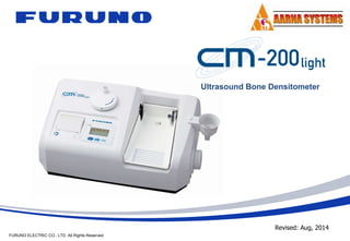 FURUNO ELECTRIC CO., LTD. All Rights Reserved.
Ultrasound Bone Densitometer
Revised: Aug, 2014
confidential
 