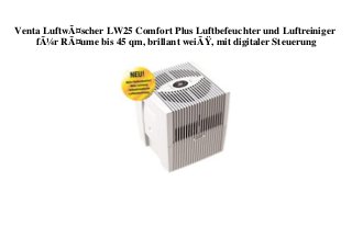Venta LuftwÃ¤scher LW25 Comfort Plus Luftbefeuchter und Luftreiniger
fÃ¼r RÃ¤ume bis 45 qm, brillant weiÃŸ, mit digitaler Steuerung
 