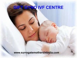 GIFT GYNO IVF CENTRE
www.surrogatemothersinindia.com
 