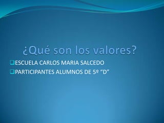 ESCUELA CARLOS MARIA SALCEDO
PARTICIPANTES ALUMNOS DE 5º “D”
 
