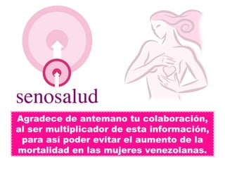Agradece de antemano tu colaboración, al ser multiplicador de esta información, para así poder evitar el aumento de la mortalidad en las mujeres venezolanas. 