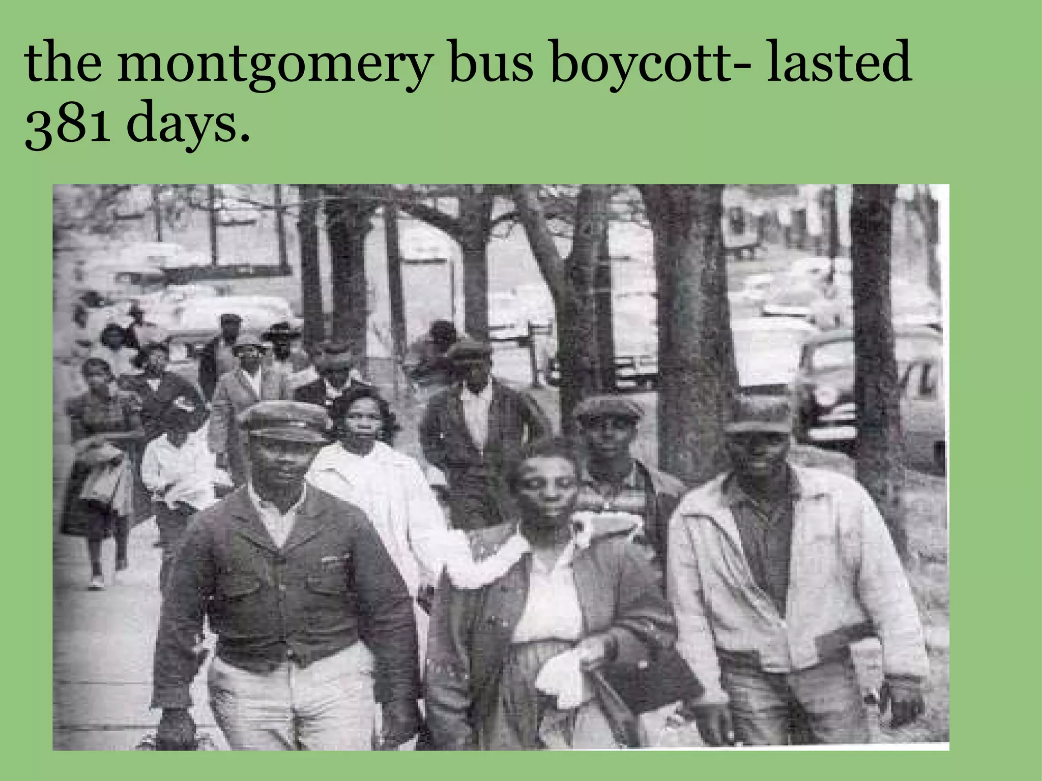the montgomery bus boycott- lasted 381 days.