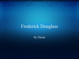 Frederick Douglass by Oscar 