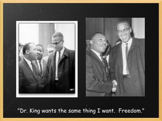 "Dr. King wants the same thing I want.  Freedom." 
