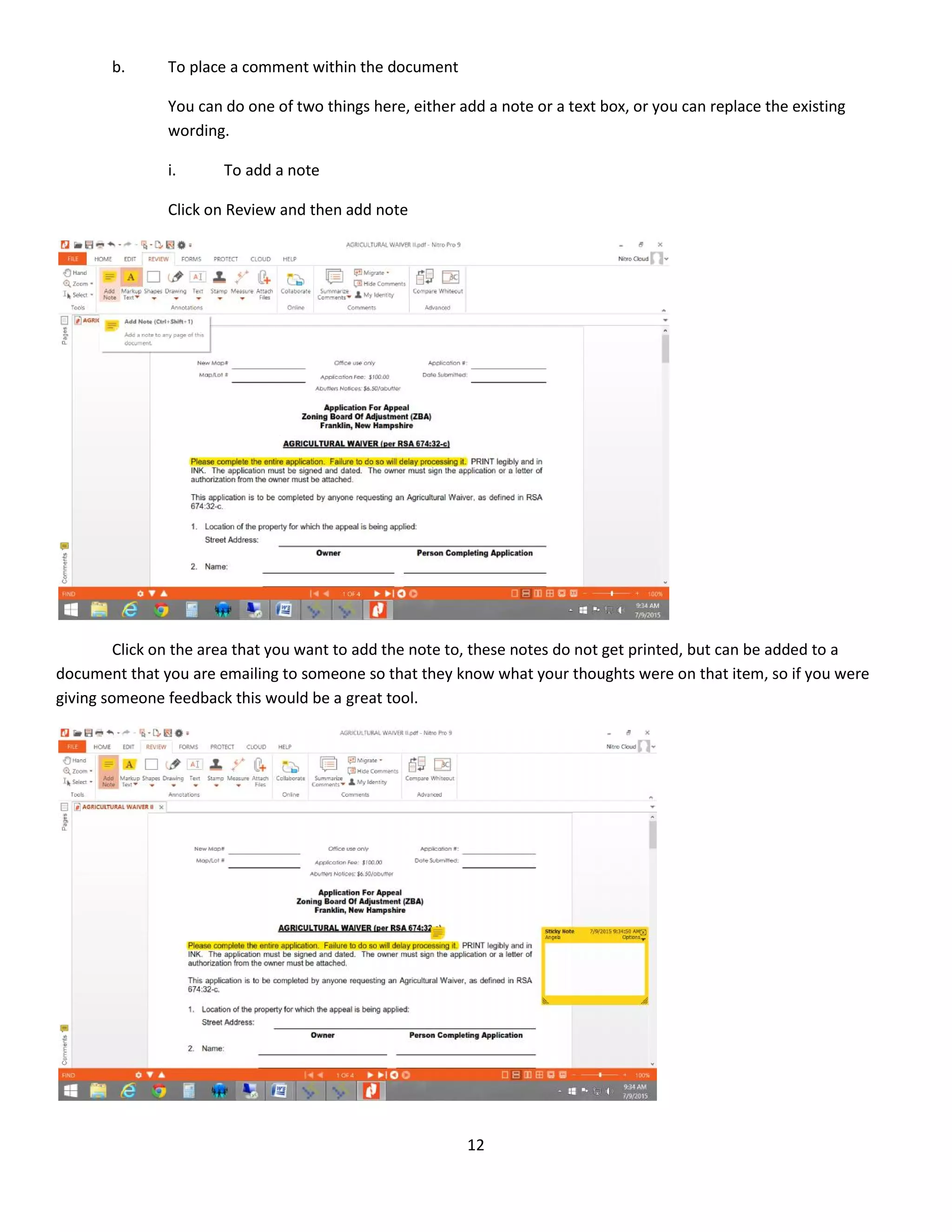 12
b. To place a comment within the document
You can do one of two things here, either add a note or a text box, or you can replace the existing
wording.
i. To add a note
Click on Review and then add note
Click on the area that you want to add the note to, these notes do not get printed, but can be added to a
document that you are emailing to someone so that they know what your thoughts were on that item, so if you were
giving someone feedback this would be a great tool.
 