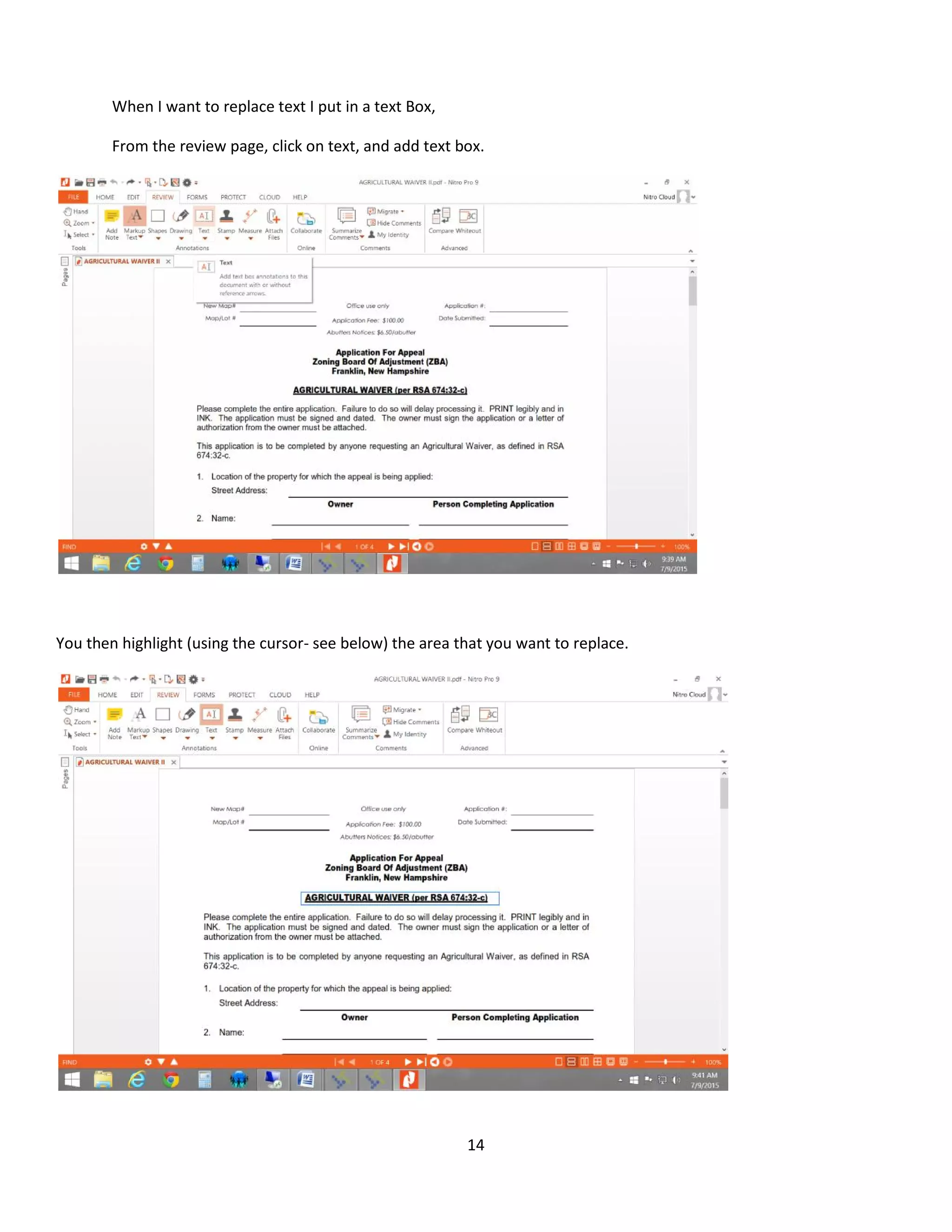 14
When I want to replace text I put in a text Box,
From the review page, click on text, and add text box.
You then highlight (using the cursor- see below) the area that you want to replace.
 
