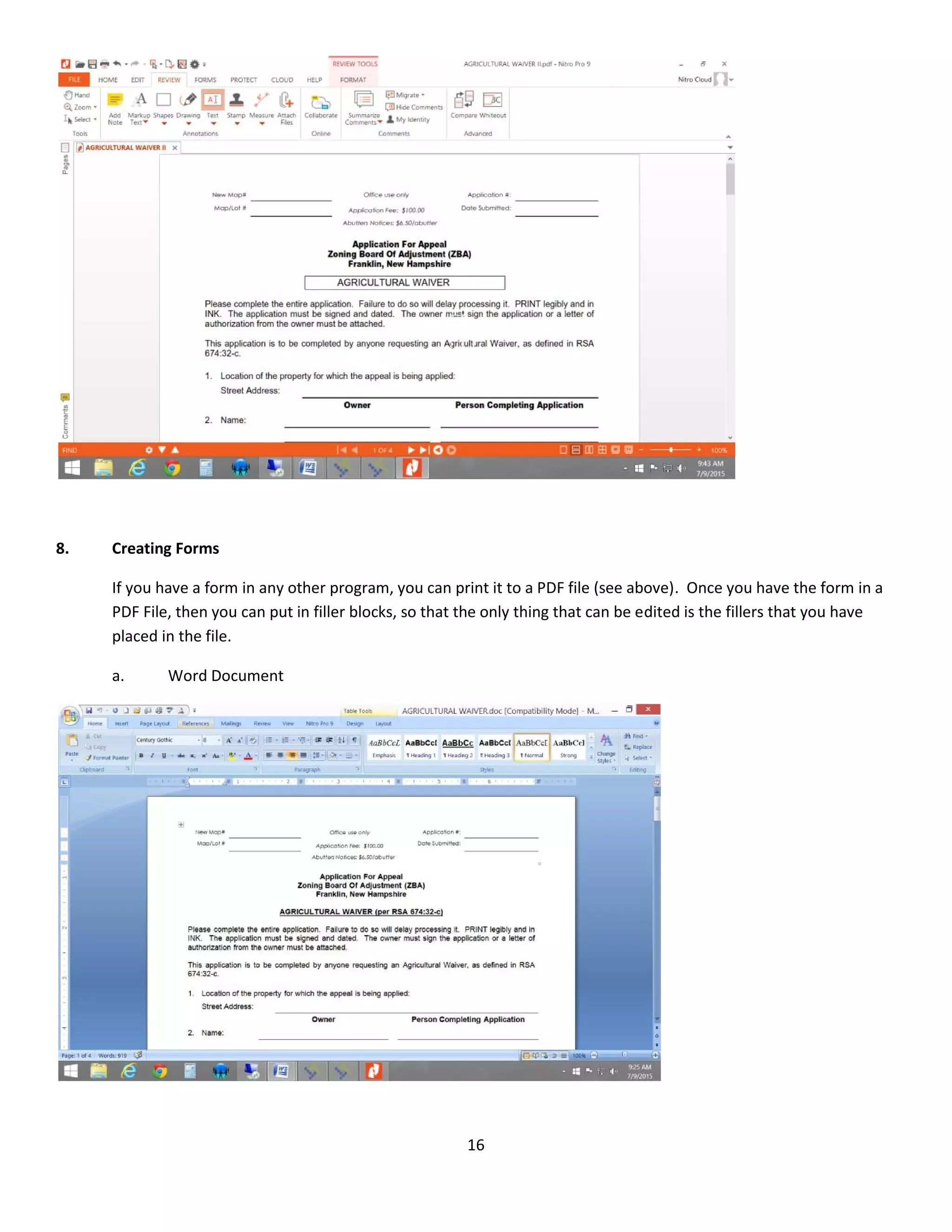 16
8. Creating Forms
If you have a form in any other program, you can print it to a PDF file (see above). Once you have the form in a
PDF File, then you can put in filler blocks, so that the only thing that can be edited is the fillers that you have
placed in the file.
a. Word Document
 