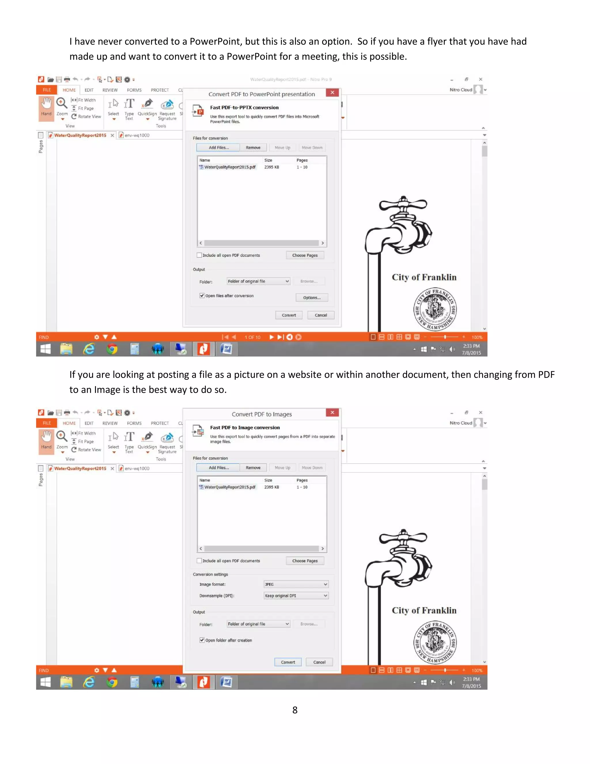 8
I have never converted to a PowerPoint, but this is also an option. So if you have a flyer that you have had
made up and want to convert it to a PowerPoint for a meeting, this is possible.
If you are looking at posting a file as a picture on a website or within another document, then changing from PDF
to an Image is the best way to do so.
 