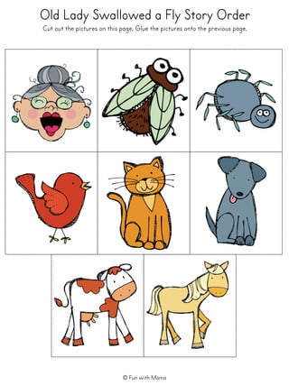 Old Lady Swallowed a Fly Story Order
Cut out the pictures on this page. Glue the pictures onto the previous page.
© Fun with Mama
 