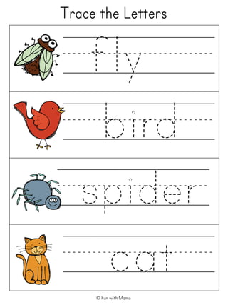 Trace the Letters
`````
`````
`````fly
bird
spider
`````cat© Fun with Mama
`````
`````
 