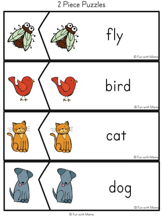 2 Piece Puzzles
bird
fly
cat
dog
© Fun with Mama
© Fun with Mama
© Fun with Mama
© Fun with Mama
© Fun with Mama
 