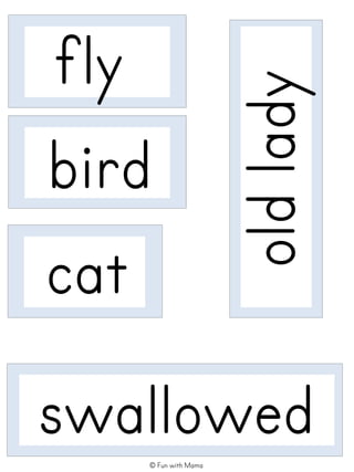 fly
bird
swallowed
cat oldlady
© Fun with Mama
 
