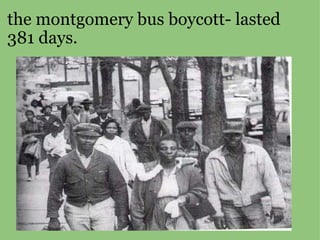 the montgomery bus boycott- lasted 381 days. 