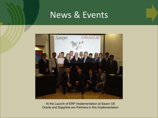 News & Events
At the Launch of ERP Implementation at Saxon Oil
Oracle and Sapphire are Partners in this Implementation
 