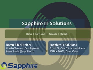 Sapphire IT Solutions
Doha | New York | Toronto | Karachi
Imran Adeel Haider
Head of Business Development
Imran.haider@sap...