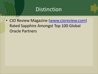 • CIO Review Magazine (www.cioreview.com)
Rated Sapphire Amongst Top 100 Global
Oracle Partners
Distinction
 