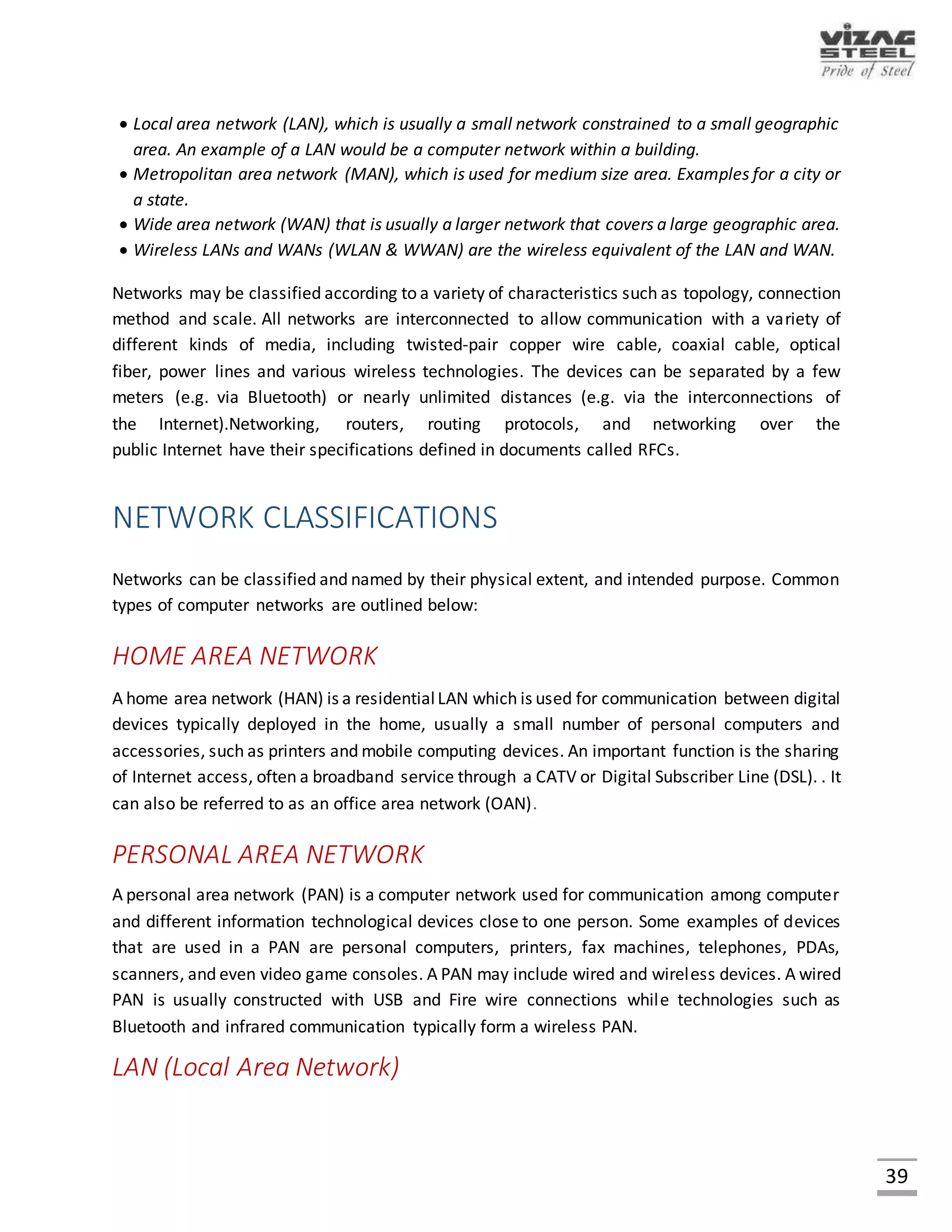 39
NETWORK
A computer network, often simply referred to as a network, is a collection of computers and
devices interconnected by communications channels that facilitate communications and allows
sharing of resources and information among interconnected devices.
Fig. Data centers connecting diagram
NETWORK TYPES
The three types of networks are:
 Internet
 Intranet
 Extranet
 