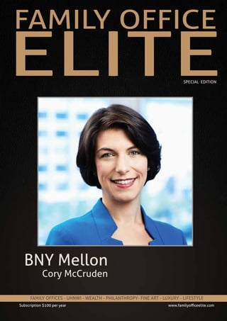 FAMILY OFFICE
FAMILY OFFICES - UHNWI - WEALTH - PHILANTHROPY- FINE ART - LUXURY - LIFESTYLE
ELITE
Subscription $100 per year www.familyofficeelite.com
SPECIAL EDITION
BNY Mellon
Cory McCruden
 
