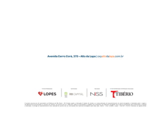 Avenida Cerro Corá, 370 – Alto da Lapa | oxyaltodalapa.com.br
realização:futura intermediação: futura intermediação, incorporação e realização:participação:
O projeto encontra-se em aprovação na Prefeitura de São Paulo – SP. Projeto sujeito a alteração. A tabela de vendas e a comercialização do empreendimento só serão divulgadas e realizadas após o registro
do Memorial de Incorporação no cartório de imóveis, nos termos da Lei no
4591/64. Todas as informações e imagens que constarem nos materiais divulgados até a data do lançamento são preliminares e sujeitas
a alteração. A entrega do empreendimento será realizada de acordo com as informações dos materiais divulgados após essa data. Tibério – Creci: 10.696-J. Lopes – Creci-SP: J-24.073. Impresso em agosto/2018.
 