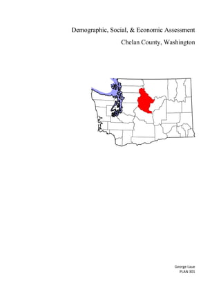 George Laue
PLAN 301
Demographic, Social, & Economic Assessment
Chelan County, Washington
 