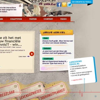 Co-creatie & tools
lancering
edgie.nl
• 	interactief platform
• 	met artikelen, tips en
video’s
• 	door, met en voor jongeren
• 	en met de geldtypetest
> augustus 2011
13
aug
 