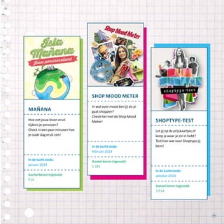 43
Mañana
Hoe ziet jouw leven eruit
tijdens je pensioen?
Check in een paar minuten hoe
je oude dag eruit ziet!
In de lucht sinds:
januari 2014
Aantal keren ingevuld:
914
shop mood meter
In wat voor mood ben jij als je
gaat shoppen?
Check het met de Shop Mood
Meter!
In de lucht sinds:
februari 2014
Aantal keren ingevuld:
5.181
shoptype-test
Let jij op de prijskaartjes of
koop je waar je zin in hebt?
Test hier wat voor Shoptype jij
bent!
In de lucht sinds:
oktober 2014
Aantal keren ingevuld:
3.914
 