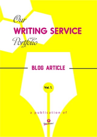 Our
WRITING SERVICE
Portfolio
Blog ARTICLE
Vol. 1.
a p u b l i c a t i o n o f
 