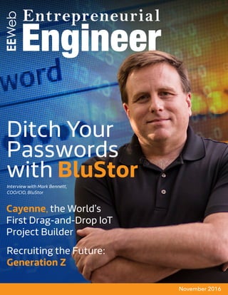 November 2016
Interview with Mark Bennett,
COO/CIO, BluStor
Cayenne, the World’s
First Drag-and-Drop IoT
Project Builder
Recruiting the Future:
Generation Z
Ditch Your
Passwords
with BluStor
 
