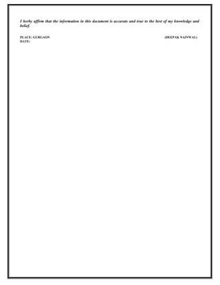 I herby affirm that the information in this document is accurate and true to the best of my knowledge and
belief.
PLACE: GURGAON (DEEPAK NAINWAL)
DATE:
 
