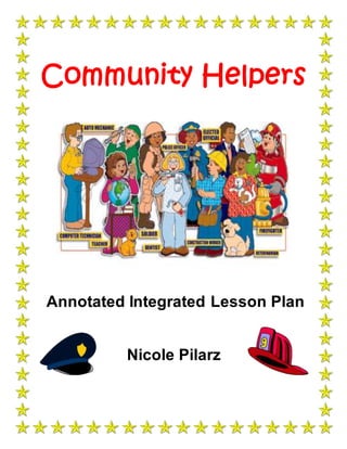 Community Helpers
Annotated Integrated Lesson Plan
Nicole Pilarz
 