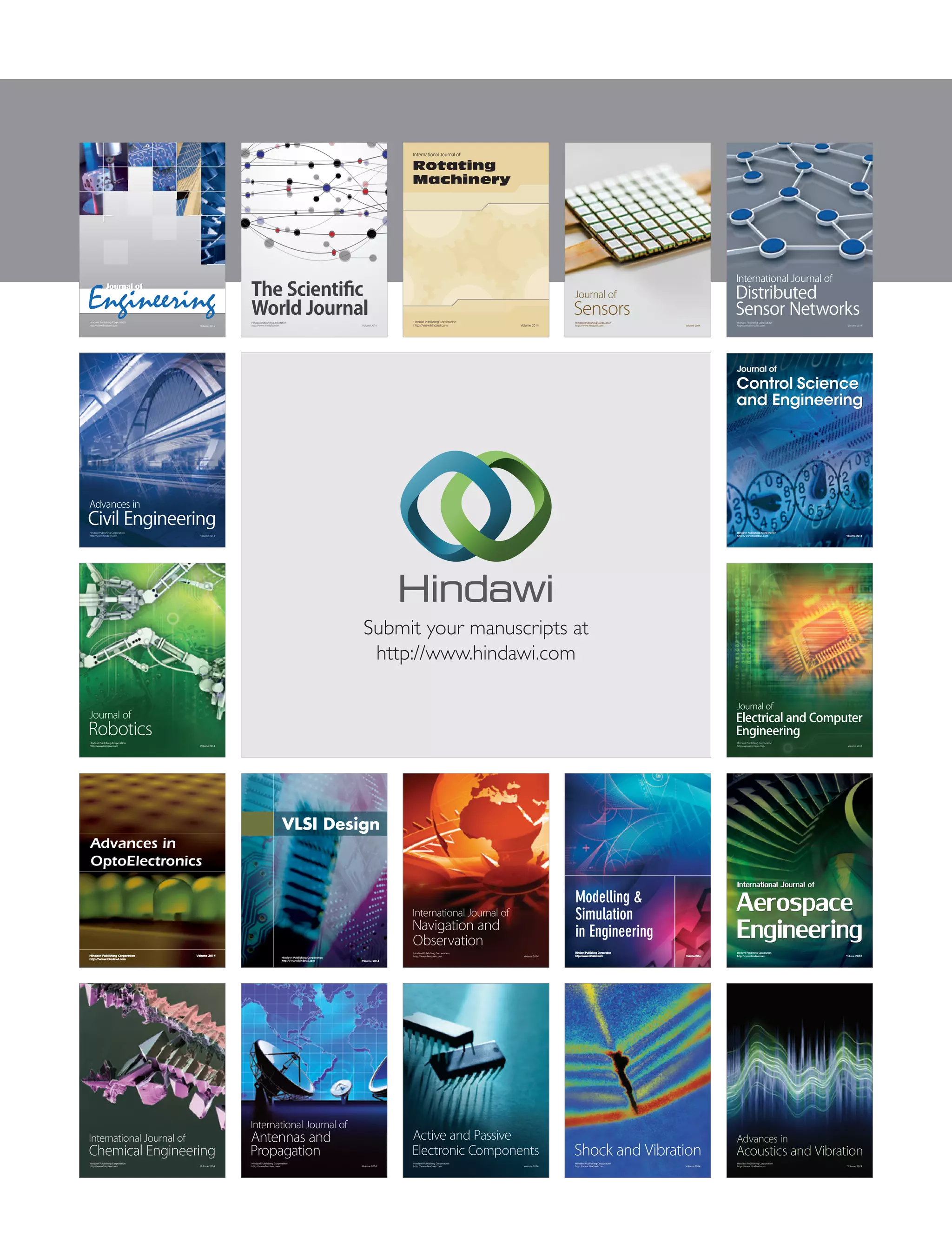 International Journal of
Aerospace
EngineeringHindawi Publishing Corporation
http://www.hindawi.com Volume 2010
Robotics
Journal of
Hindawi Publishing Corporation
http://www.hindawi.com Volume 2014
Hindawi Publishing Corporation
http://www.hindawi.com Volume 2014
Active and Passive
Electronic Components
Control Science
and Engineering
Journal of
Hindawi Publishing Corporation
http://www.hindawi.com Volume 2014
International Journal of
Rotating
Machinery
Hindawi Publishing Corporation
http://www.hindawi.com Volume 2014
Hindawi Publishing Corporation
http://www.hindawi.com
Journal of
Engineering
Volume 2014
Submit your manuscripts at
http://www.hindawi.com
VLSI Design
Hindawi Publishing Corporation
http://www.hindawi.com Volume 2014
Hindawi Publishing Corporation
http://www.hindawi.com Volume 2014
Shock and Vibration
Hindawi Publishing Corporation
http://www.hindawi.com Volume 2014
Civil Engineering
Advances in
Acoustics and Vibration
Advances in
Hindawi Publishing Corporation
http://www.hindawi.com Volume 2014
Hindawi Publishing Corporation
http://www.hindawi.com Volume 2014
Electrical and Computer
Engineering
Journal of
Advances in
OptoElectronics
Hindawi Publishing Corporation
http://www.hindawi.com
Volume 2014
The Scientific
World JournalHindawi Publishing Corporation
http://www.hindawi.com Volume 2014
Sensors
Journal of
Hindawi Publishing Corporation
http://www.hindawi.com Volume 2014
Modelling &
Simulation
in Engineering
Hindawi Publishing Corporation
http://www.hindawi.com Volume 2014
Hindawi Publishing Corporation
http://www.hindawi.com Volume 2014
Chemical Engineering
International Journal of Antennas and
Propagation
International Journal of
Hindawi Publishing Corporation
http://www.hindawi.com Volume 2014
Hindawi Publishing Corporation
http://www.hindawi.com Volume 2014
Navigation and
Observation
International Journal of
Hindawi Publishing Corporation
http://www.hindawi.com Volume 2014
Distributed
Sensor Networks
International Journal of
 