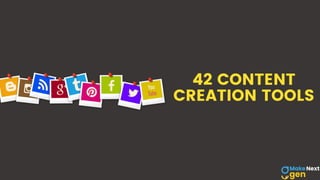 42 CONTENT
CREATION TOOLS
 