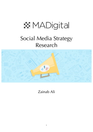 1
Social Media Strategy
Research
Zainab Ali
 