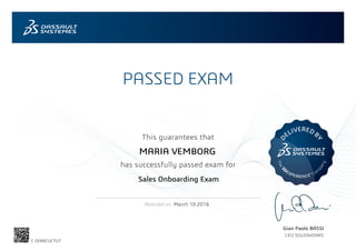 PASSED EXAM
This guarantees that
has successfully passed exam for
Awarded on
D
ELIVEREDB
Y
The3
DEXPERIENCE® Com
pany
Gian Paolo BASSI
CEO SOLIDWORKS
March 10 2016
MARIA VEMBORG
Sales Onboarding Exam
C-SEKRCUCTU7
Powered by TCPDF (www.tcpdf.org)
 