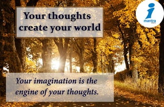 Your thoughts create your world
