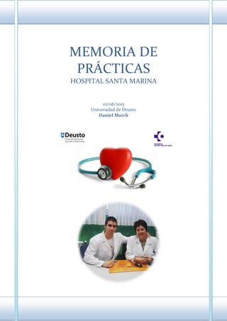 MEMORIA DE
PRÁCTICAS
HOSPITAL SANTA MARINA
02/06/2015
Universidad de Deusto
Daniel March
 