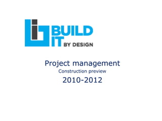 Project management
Construction preview
2010-2012
 