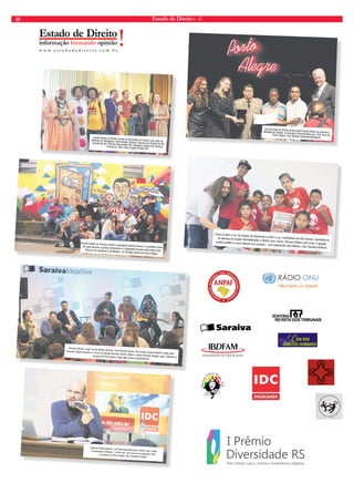 18 Estado de Direito n. 42 
Projeto Direito no Cárcere recebe a advogada Desiree Ferrary e o grafiteiro Deon 
Art para abordar a justiça restaurativa e a dignidade humana pela prática das 
Oficinas de Literatura e Grafitagem, no Presídio Central de Porto Alegre. 
Felipe de Oliveira palestra, no Projeto Desmitificando o Direito, com o tema 
”Criminologia e literatura: “on the road”, de carona com a geração “beat”, 
na Saraiva, em Porto Alegre. Foto: Antonieta Pinheiro. 
Coral Lá Vem a Luz, do Espaço de Expressão Lá Vem a Luz, coordenado por Ras Sansão, apresenta-se 
na abertura do projeto Desmitificando o Direito com o tema “Serviço Público e(m) Crise: o apagão 
jurídico-político e seus reflexos nos usuários”, com palestrante Julio Mahfus. Foto: Gustavo Pinheiro. 
Jornal Estado de Direito recebe da Secretaria de Cultura, por meio da 
Diretoria de Cidadania e Diversidade Cultural, Governo do Estado do Rio 
Grande do Sul, Prêmio Diversidade RS, categoria Cultura dos Direitos 
Humanos. Foto: Caco Argemi Piratini CP. 
Giovana Dalmás, Jorge Luiz de Oliveira da Silva, Paulo Ricardo Suliani, Ras Sansão, Daniel Alemaoe, Pablo Seea, 
Fernando Catatau integram o I Ciclo de Estudos Filosofia, Direito e Música, edição Filosofar Reggae Legal, realizado na 
Saraiva, em Porto Alegre. Vídeo http://youtu.be/kpjVJdxrEyE. 
Jornal Estado de Direito recebe pelo Projeto Direito no Cárcere a 
Medalha da Cidade, na Semana Comemorativa aos 242 anos de 
Porto Alegre. Foto Denison Fagundes/Marginal. 
 
